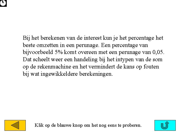 Bij het berekenen van de interest kun je het percentage het beste omzetten in