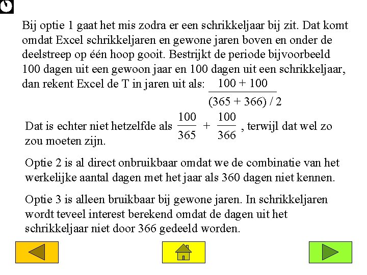 Bij optie 1 gaat het mis zodra er een schrikkeljaar bij zit. Dat komt