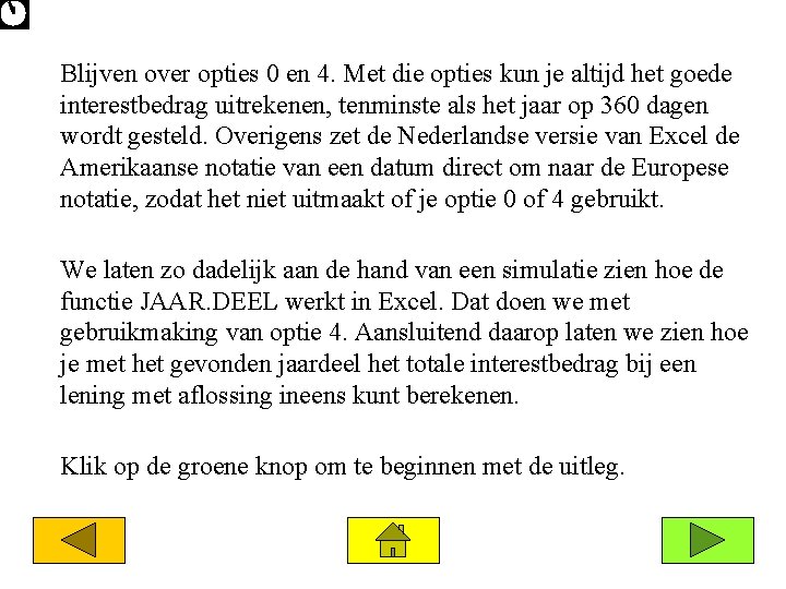 Blijven over opties 0 en 4. Met die opties kun je altijd het goede