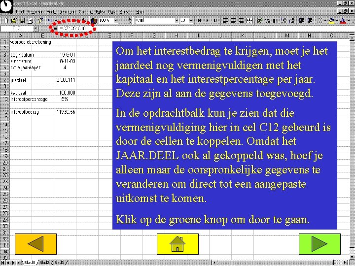 Om het interestbedrag te krijgen, moet je het jaardeel nog vermenigvuldigen met het kapitaal