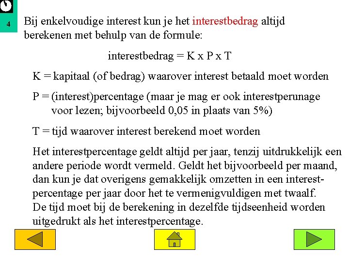 4 Bij enkelvoudige interest kun je het interestbedrag altijd berekenen met behulp van de