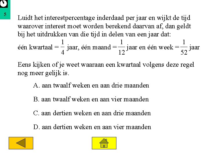 5 Luidt het interestpercentage inderdaad per jaar en wijkt de tijd waarover interest moet