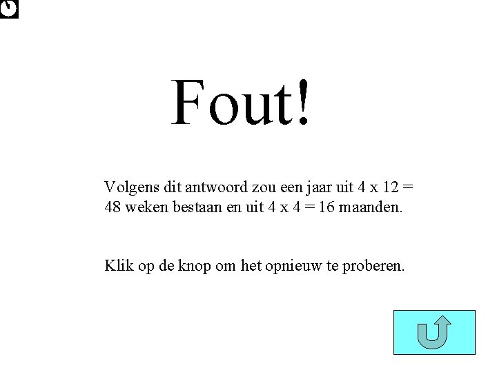 Fout! Volgens dit antwoord zou een jaar uit 4 x 12 = 48 weken