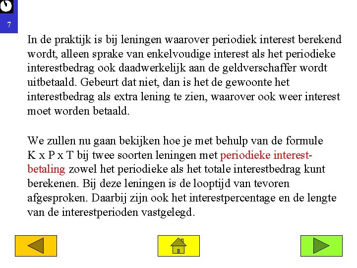 7 In de praktijk is bij leningen waarover periodiek interest berekend wordt, alleen sprake