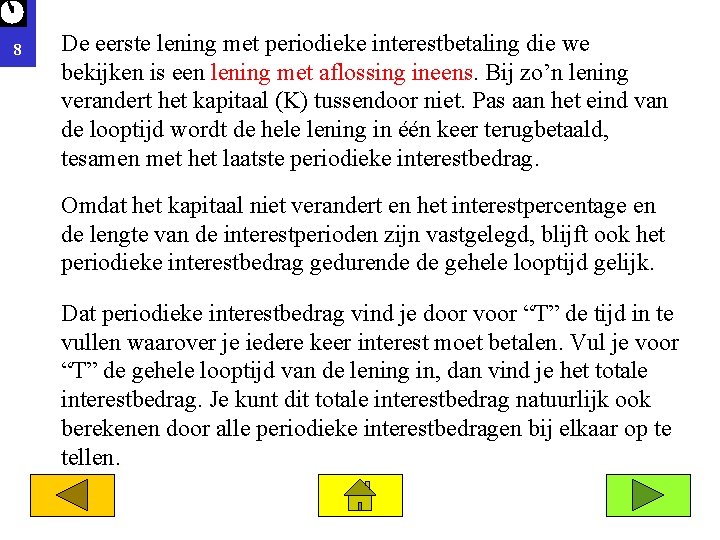 8 De eerste lening met periodieke interestbetaling die we bekijken is een lening met