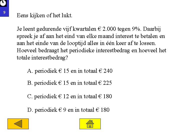 9 Eens kijken of het lukt. Je leent gedurende vijf kwartalen € 2. 000