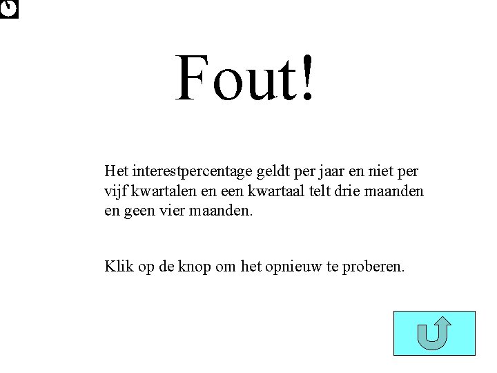 Fout! Het interestpercentage geldt per jaar en niet per vijf kwartalen en een kwartaal