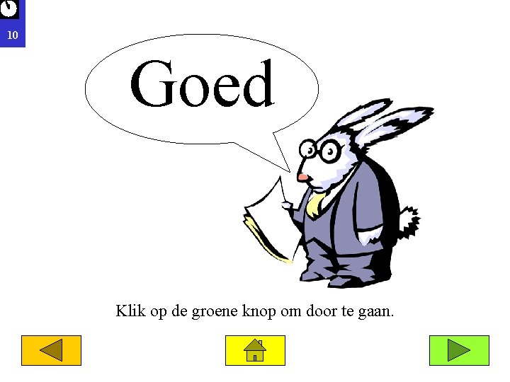 10 Goed Klik op de groene knop om door te gaan. 