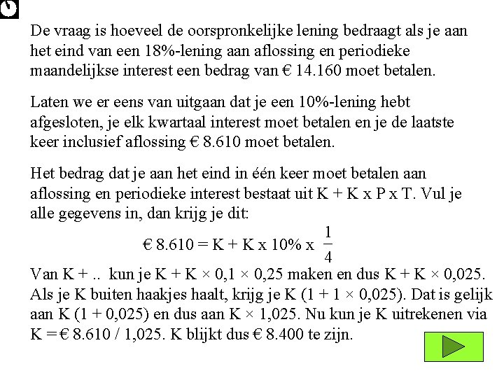 De vraag is hoeveel de oorspronkelijke lening bedraagt als je aan het eind van