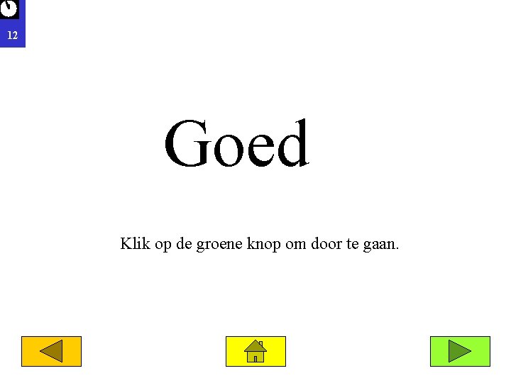 12 Goed Klik op de groene knop om door te gaan. 
