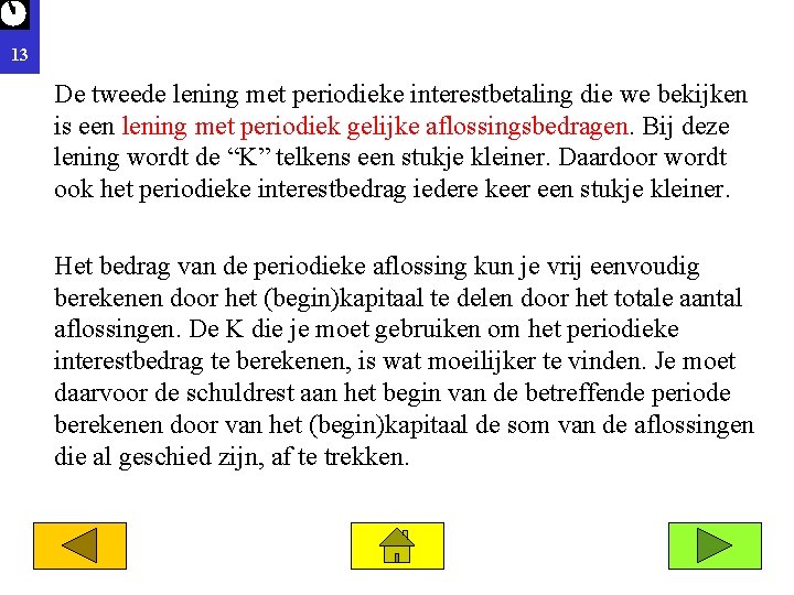 13 De tweede lening met periodieke interestbetaling die we bekijken is een lening met