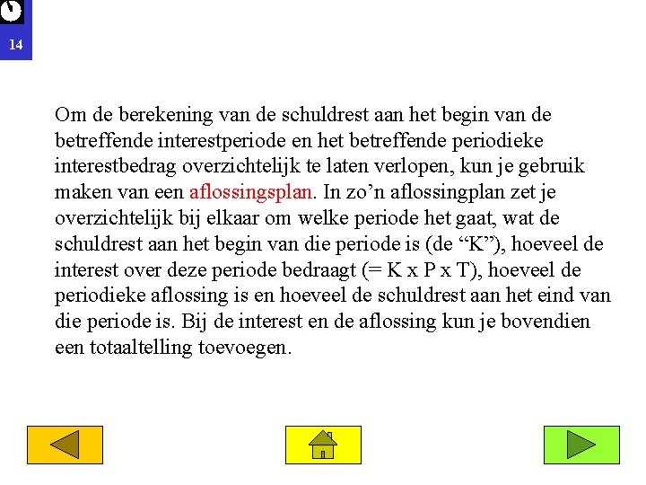 14 Om de berekening van de schuldrest aan het begin van de betreffende interestperiode