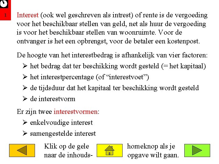1 Interest (ook wel geschreven als intrest) of rente is de vergoeding voor het