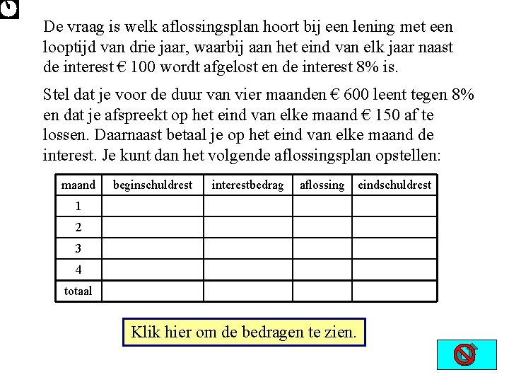 De vraag is welk aflossingsplan hoort bij een lening met een looptijd van drie