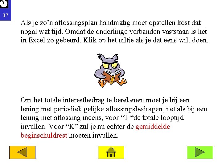 17 Als je zo’n aflossingsplan handmatig moet opstellen kost dat nogal wat tijd. Omdat