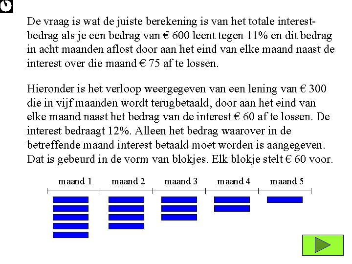 De vraag is wat de juiste berekening is van het totale interestbedrag als je