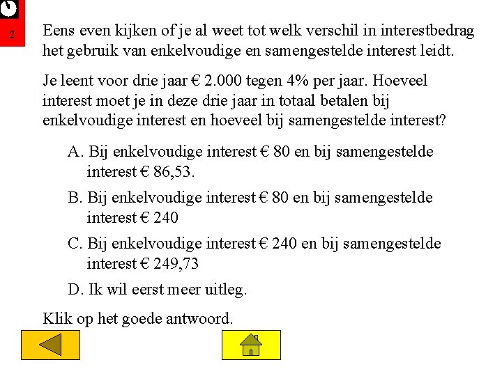2 Eens even kijken of je al weet tot welk verschil in interestbedrag het
