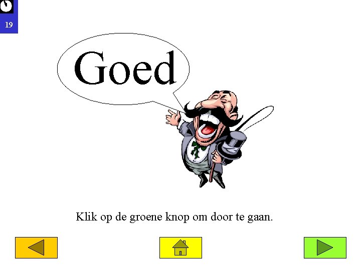 19 Goed Klik op de groene knop om door te gaan. 