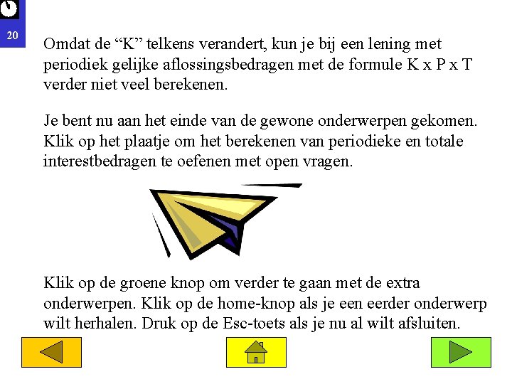 20 Omdat de “K” telkens verandert, kun je bij een lening met periodiek gelijke