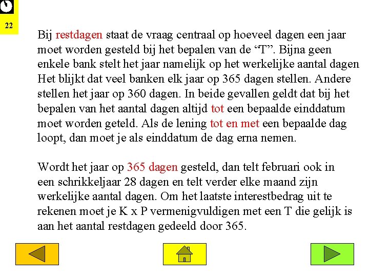 22 Bij restdagen staat de vraag centraal op hoeveel dagen een jaar moet worden