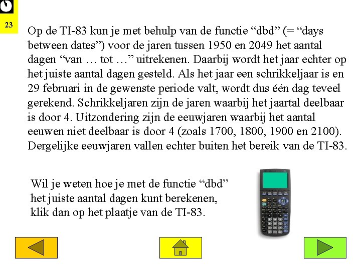 23 Op de TI-83 kun je met behulp van de functie “dbd” (= “days