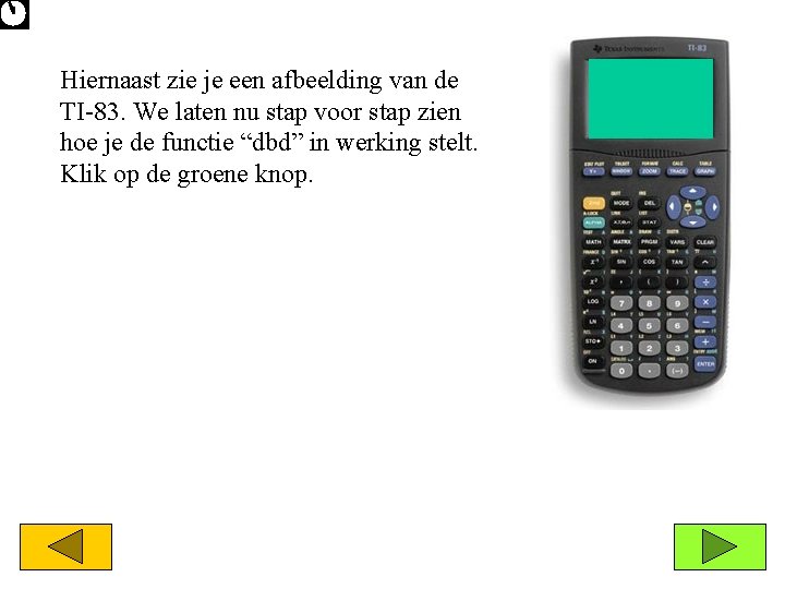 Hiernaast zie je een afbeelding van de TI-83. We laten nu stap voor stap