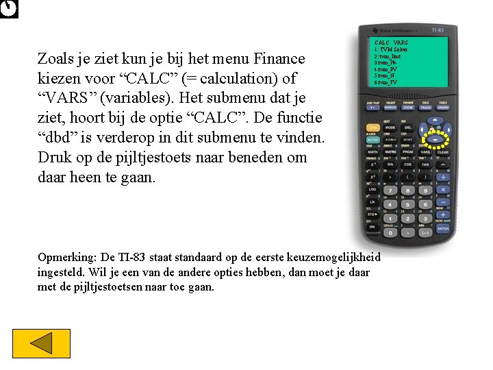 Zoals je ziet kun je bij het menu Finance kiezen voor “CALC” (= calculation)