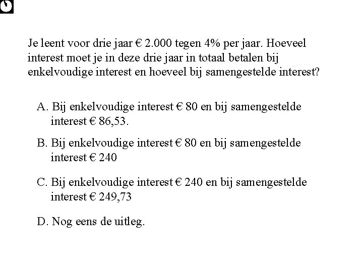 Je leent voor drie jaar € 2. 000 tegen 4% per jaar. Hoeveel interest