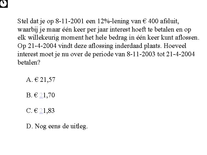 Stel dat je op 8 -11 -2001 een 12%-lening van € 400 afsluit, waarbij