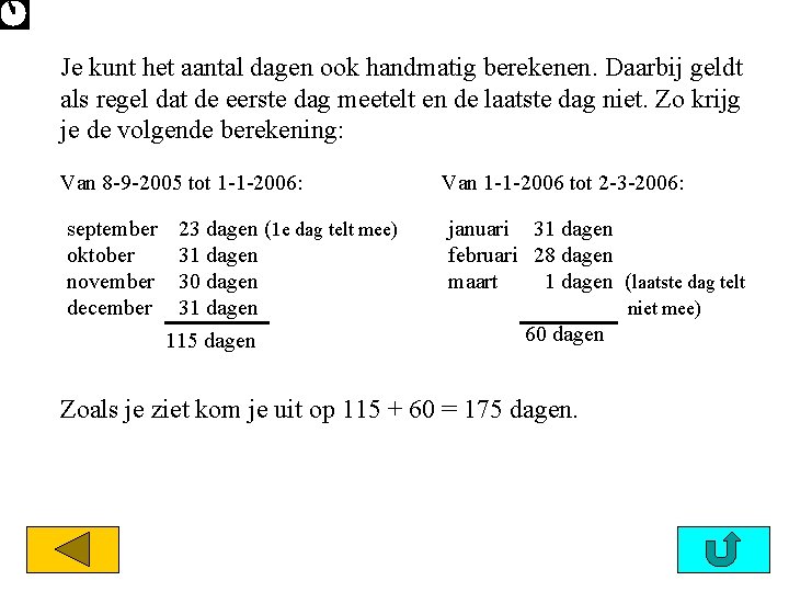 Je kunt het aantal dagen ook handmatig berekenen. Daarbij geldt als regel dat de