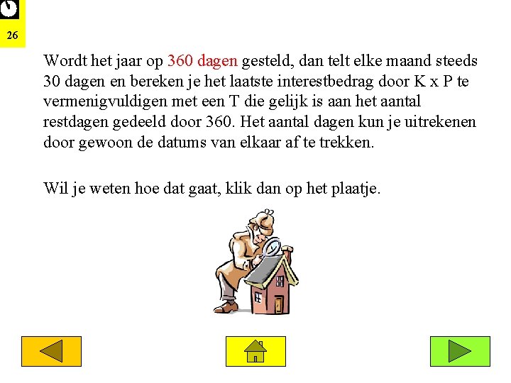 26 Wordt het jaar op 360 dagen gesteld, dan telt elke maand steeds 30