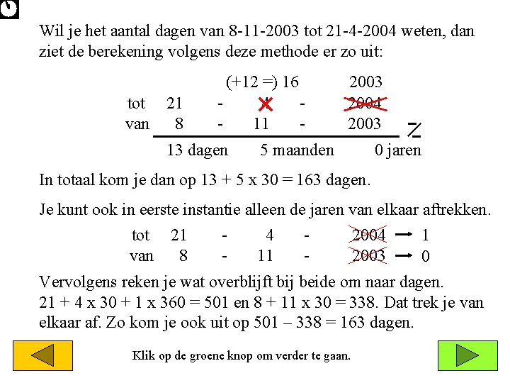 Wil je het aantal dagen van 8 -11 -2003 tot 21 -4 -2004 weten,
