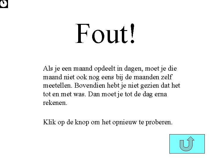 Fout! Als je een maand opdeelt in dagen, moet je die maand niet ook