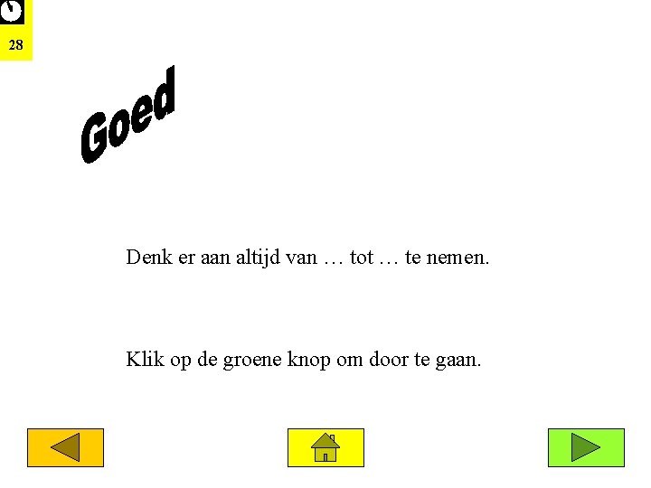 28 Goed Denk er aan altijd van … tot … te nemen. Klik op