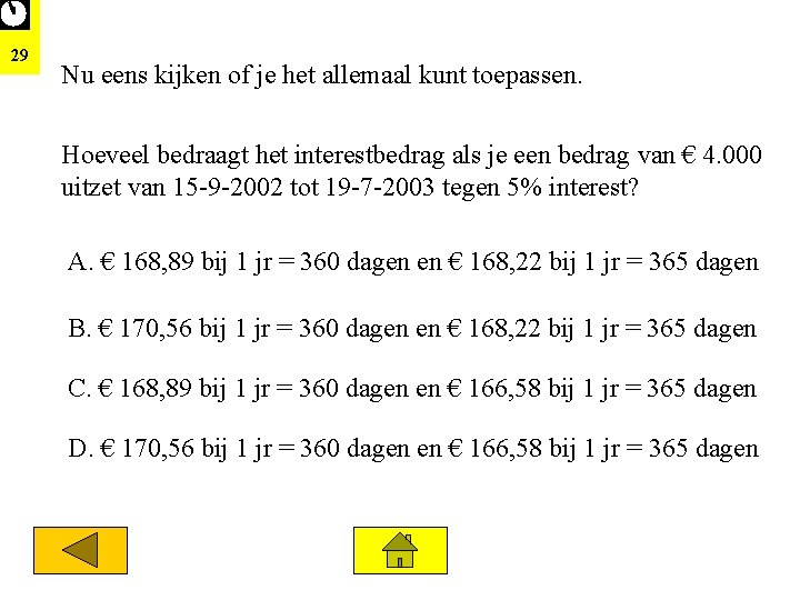 29 Nu eens kijken of je het allemaal kunt toepassen. Hoeveel bedraagt het interestbedrag