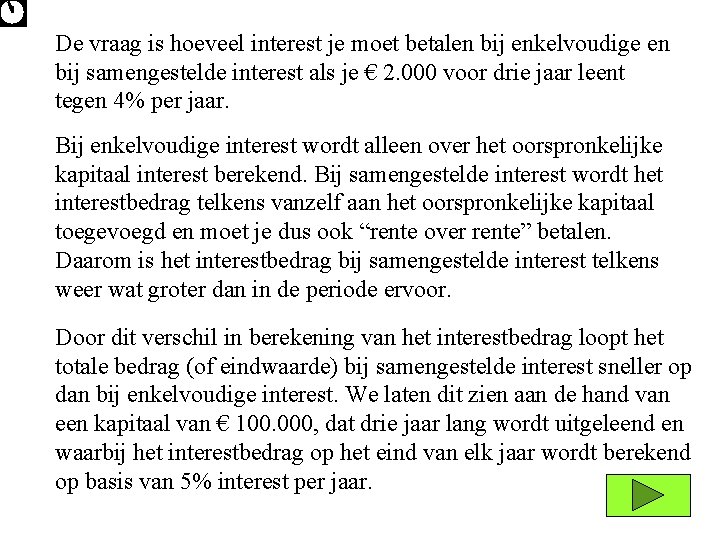 De vraag is hoeveel interest je moet betalen bij enkelvoudige en bij samengestelde interest