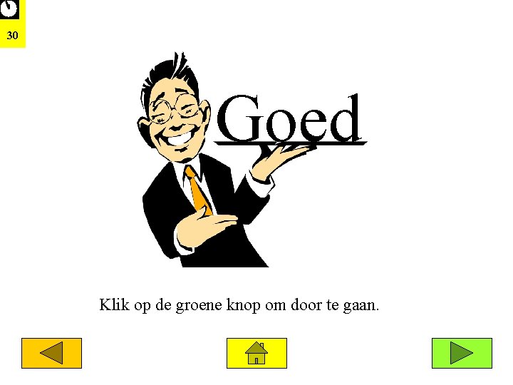 30 Goed Klik op de groene knop om door te gaan. 
