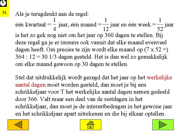 31 Als je terugdenkt aan de regel: 1 1 1 één kwartaal = jaar,