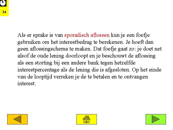34 Als er sprake is van sporadisch aflossen kun je een foefje gebruiken om