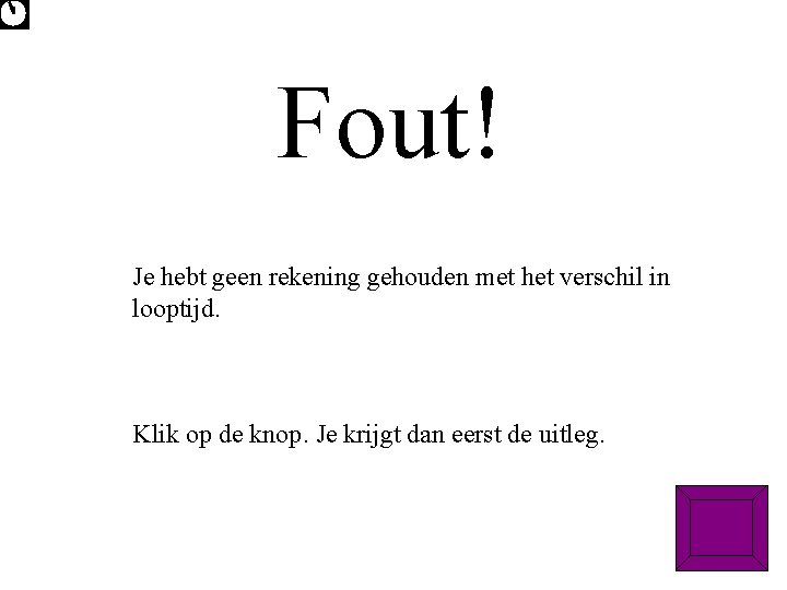 Fout! Je hebt geen rekening gehouden met het verschil in looptijd. Klik op de