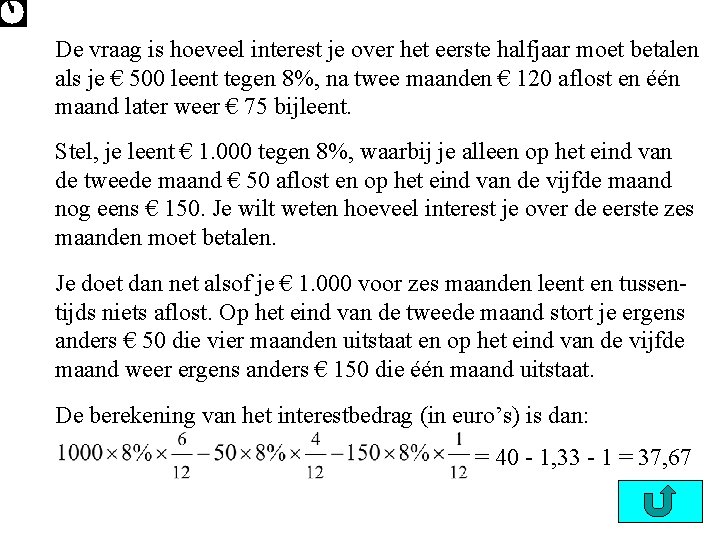 De vraag is hoeveel interest je over het eerste halfjaar moet betalen als je