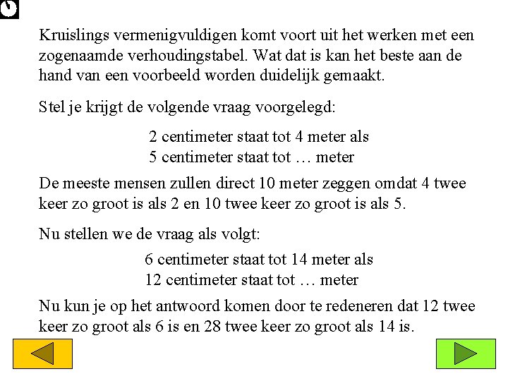Kruislings vermenigvuldigen komt voort uit het werken met een zogenaamde verhoudingstabel. Wat dat is