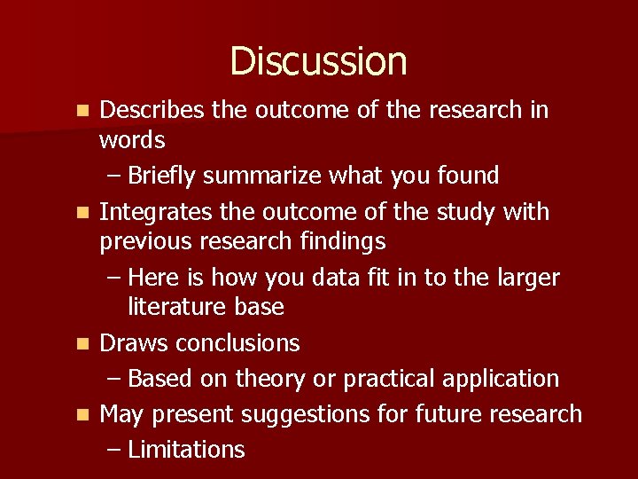 Discussion n n Describes the outcome of the research in words – Briefly summarize