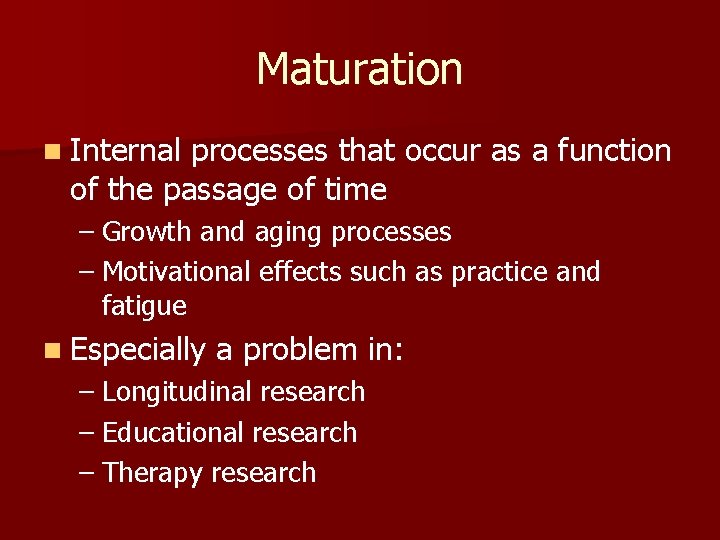 Maturation n Internal processes that occur as a function of the passage of time