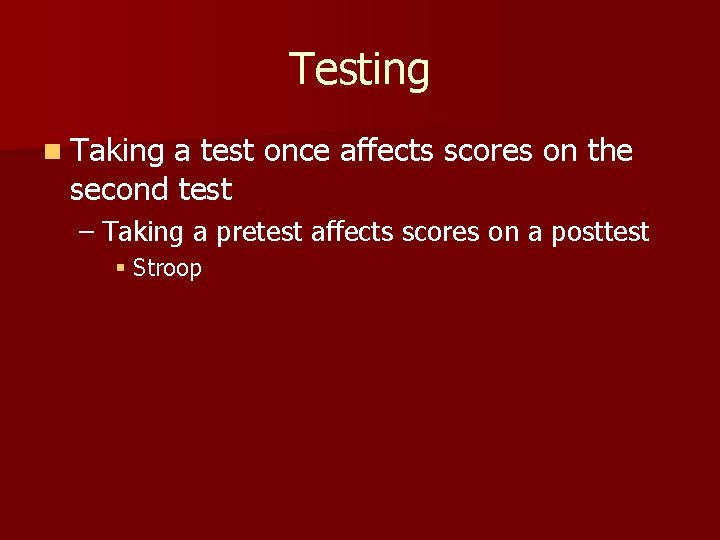 Testing n Taking a test once affects scores on the second test – Taking