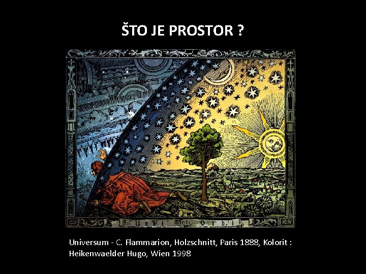 ŠTO JE PROSTOR ? Universum - C. Flammarion, Holzschnitt, Paris 1888, Kolorit : Heikenwaelder