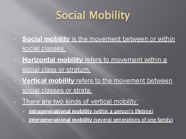 Social Mobility • Social mobility is the movement between or within social classes. •