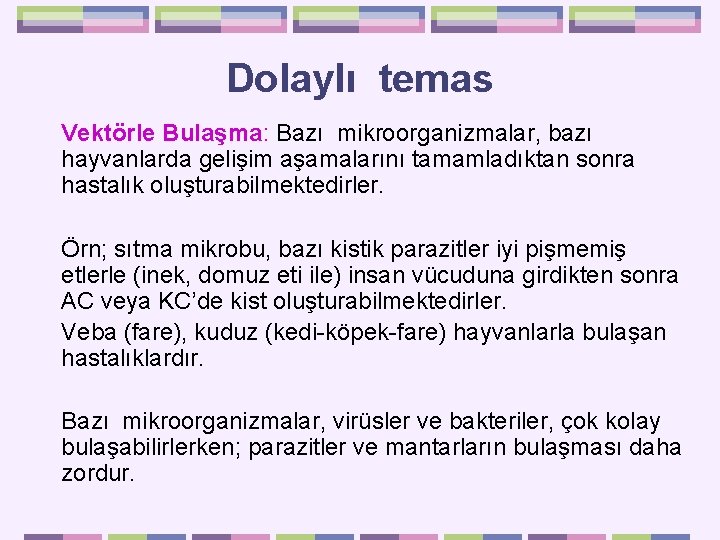 Dolaylı temas Vektörle Bulaşma: Bazı mikroorganizmalar, bazı hayvanlarda gelişim aşamalarını tamamladıktan sonra hastalık oluşturabilmektedirler.