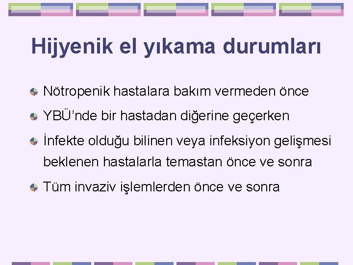 Hijyenik el yıkama durumları Nötropenik hastalara bakım vermeden önce YBÜ’nde bir hastadan diğerine geçerken