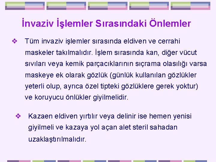 İnvaziv İşlemler Sırasındaki Önlemler v Tüm invaziv işlemler sırasında eldiven ve cerrahi maskeler takılmalıdır.